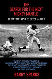 The search for the next mickey mantle : From Tom Tresh to Bryce Harper cover image