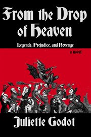 From the drop of heaven : legends, prejudice, and revenge cover image