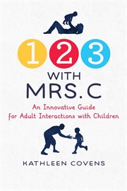 1, 2, 3 With Mrs. C : An Innovative Guide for Adult Interactions With Children cover image
