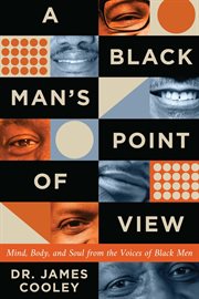 A Black Man's Point of View : mind, body, and soul from the voices of black men cover image