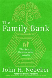 The Family Bank : The Key to Generational Wealth cover image