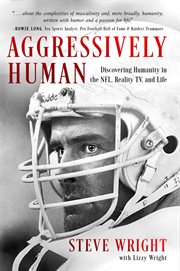 Aggressively human : discovering humanity in the NFL, reality TV, and life cover image