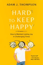 Hard to Keep Happy : How to Maintain Lasting Joy in Challenging Times cover image