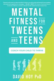 Mental Fitness for Tweens and Teens : Coach Your Child to Thrive cover image