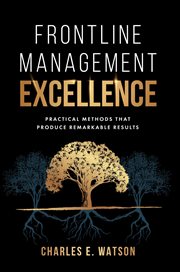 Frontline Management Excellence : Practical Methods That Produce Remarkable Results cover image