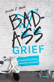 Badass Grief : Changing Gears, Moving Forward cover image