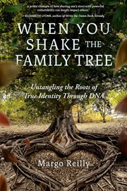 When You Shake the Family Tree : Untangling the Roots of True Identity Through Dna cover image