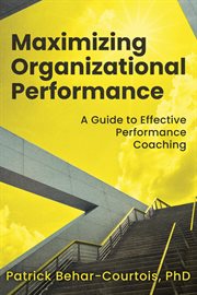 Maximizing Organizational Performance : A Guide To Effective Performance Coaching cover image