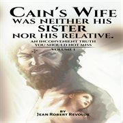 Cain's wife was neither his sister nor his relative cover image
