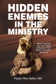 Hidden enemies in the ministry : What I Learned from Sixty Years of Ministry That I Never Learned in Seminary cover image