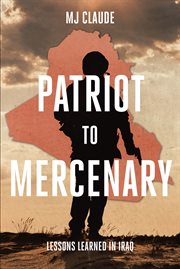 Patriot to mercenary : Lessons Learned in Iraq cover image