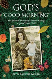 God's "good morning" : The Spiritual Journey of a Mother Raising a Special Needs Child cover image