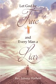 Let God Be True and Every Man a Liar cover image