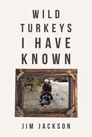 Wild Turkeys I Have Known cover image