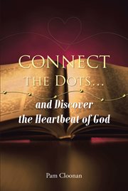 Connect the dots-- and discover the heartbeat of God cover image