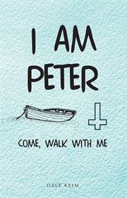 I am Peter : come, walk with me cover image