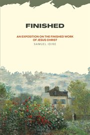 Finished : An Exposition on the Finished Work of Jesus Christ cover image