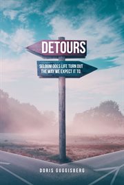 Detours : Seldom does life turn out the way we expect it to cover image