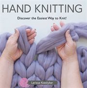 Hand Knitting : Discover the Easiest Way to Knit! cover image