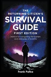 The Returning Citizen's Survival Guide : Advice for navigating the barriers and obstacles of re-entry cover image
