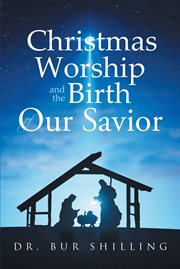 Christmas Worship and the Birth of Our Savior cover image