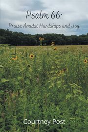 Psalm 66: praise amidst hardships and joy : Praise Amidst Hardships and Joy cover image
