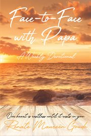 Face-To-Face With Papa : A Weekly Devotional cover image
