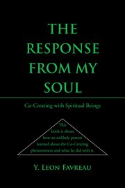 The Response From My Soul : Co-Creating with Spiritual Beings cover image