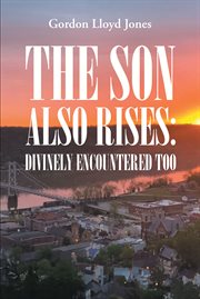 The Son Also Rises : Divinely Encountered Too cover image