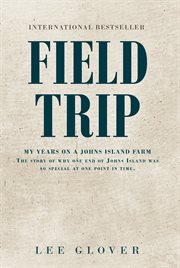 Field Trip : My Years on a Johns Island Farm. The story of why one end of Johns Island was so special at one point in time cover image