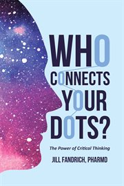 Who Connects Your Dots? : The Power of Critical Thinking cover image