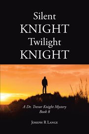 Silent Knight Twilight Knight : Dr. Trevor Knight Mystery cover image