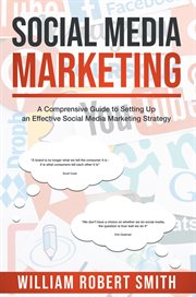 Social media marketing : a comprehensive guide to setting up an effective social media marketing strategy cover image