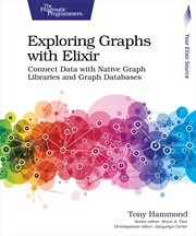 Exploring Graphs With Elixir : Connect Data With Native Graph Libraries and Graph Databases cover image