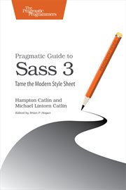 Pragmatic Guide to Sass 3 : Tame the Modern Style Sheet cover image