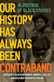 Our History Has Always Been Contraband : in defense of black studies cover image