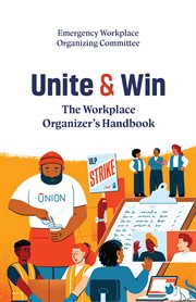 Unite and Win : The Workplace Organizer's Handbook cover image