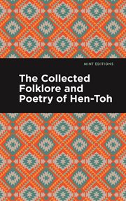 The Collected Folklore and Poetry of Hen : Toh. Mint Editions (Native Stories, Indigenous Voices) cover image