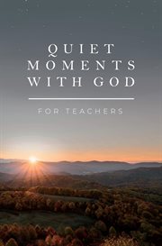 Quiet moments with god for teachers : Quiet Moments with God: Devotional cover image