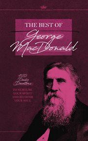 The Best of George MacDonald : 120 Daily Devotions to Nurture Your Spirit and Refresh Your Soul. Honor Classics cover image