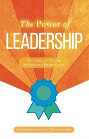 The Power of Leadership : Devotionals of Wisdom for Being an Effective Leader cover image