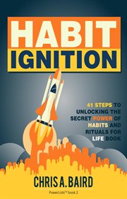 Habit ignition : 41 Steps To Unlocking The Secret Power Of Habits And Rituals For Life Books cover image