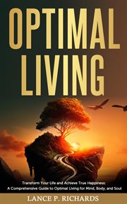Optimal living: transform your life and achieve true happiness : Transform Your Life and Achieve True Happiness cover image