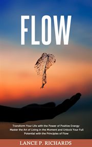 Flow: transform your life with the power of positive energy : Transform Your Life With the Power of Positive Energy cover image