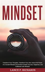 Mindset: transform your thoughts, transform your life : Transform Your Thoughts, Transform Your Life cover image