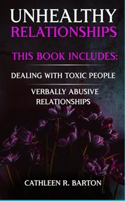Unhealthy relationships : Dealing with Toxic People, Verbally Abusive Relationships cover image