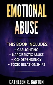 Emotional abuse : Gaslighting, Narcissistic Abuse, Co-Dependency, Toxic Relationships cover image