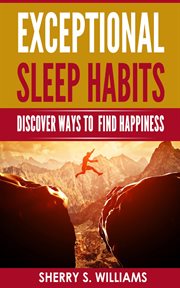 Exceptional Sleep Habits : Discover Ways To Find Happiness cover image