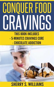 Conquer food cravings : 5-Minutes Cravings Cure, Chocolate Addiction cover image