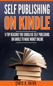 Self publishing on kindle : 11 Top Reasons You Should Be Self Publishing On Kindle To Make Money Online cover image
